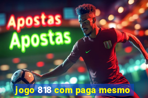 jogo 818 com paga mesmo